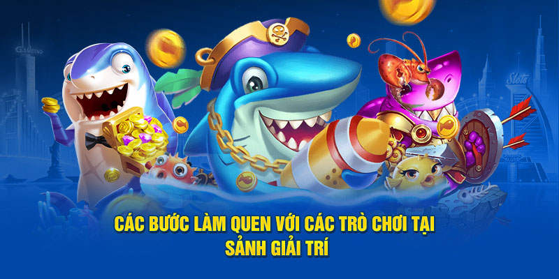 Các bước làm quen với các tựa game tại sảnh giải trí